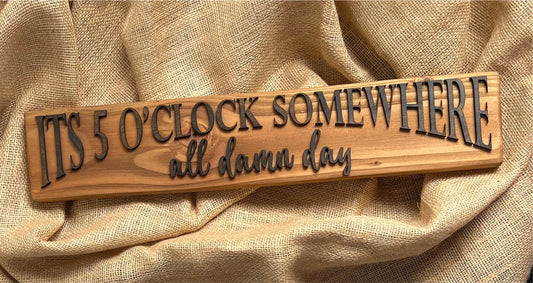 Reclaimed Wooden Wall Sign “It’s 5 O’Clock Somewhere All Damn Day”