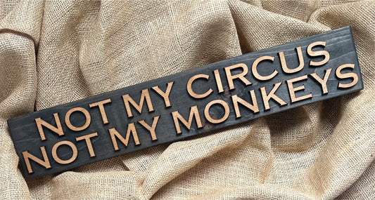 Reclaimed Wooden Wall Sign “Not My Circus Not My Monkeys”