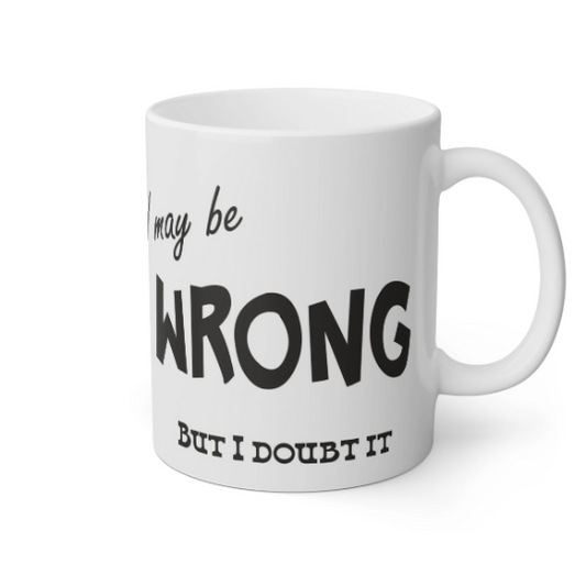 I May Be Wrong Mug